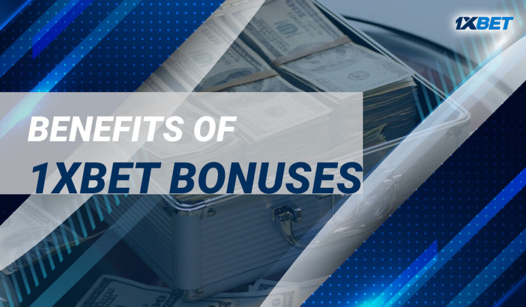 Benefits of 1xBet Bonuses
