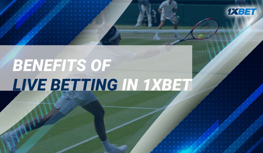 Benefits of Live Betting in 1xBet