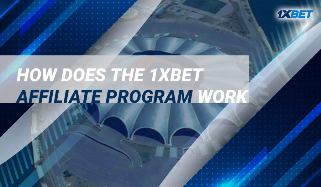 How does the 1xBet affiliate program work