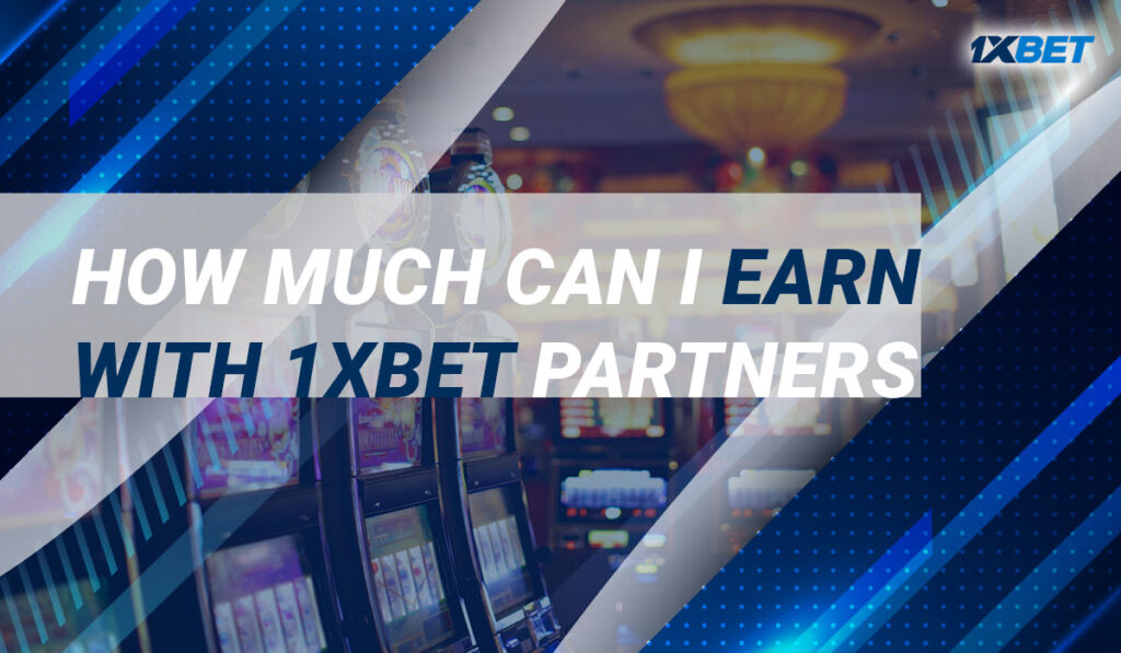 How much can I earn with 1xBet Partners