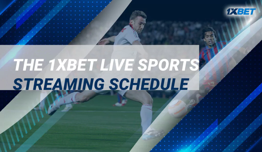 The 1xBet Live Sports Streaming Schedule