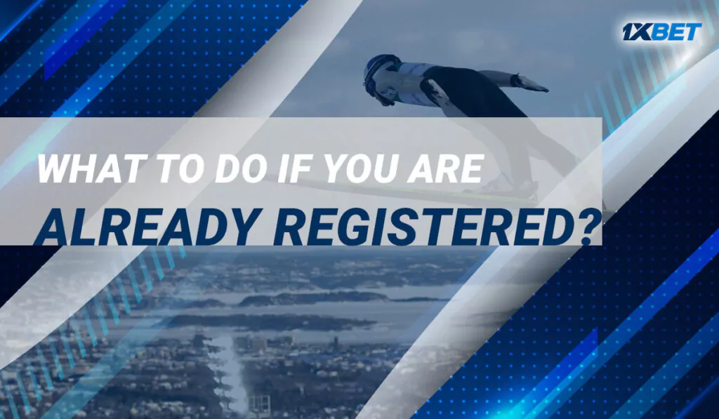 What to Do if You Are Already Registered